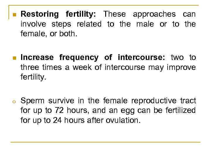 n Restoring fertility: These approaches can involve steps related to the male or to