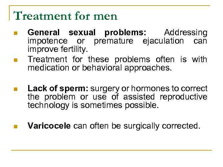 Treatment for men n n General sexual problems: Addressing impotence or premature ejaculation can