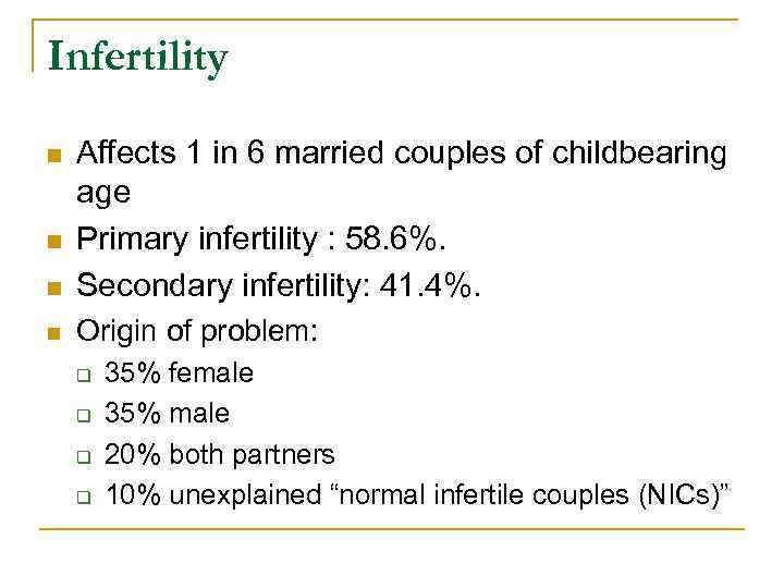 Infertility n Affects 1 in 6 married couples of childbearing age Primary infertility :