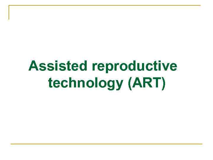 Assisted reproductive technology (ART) 