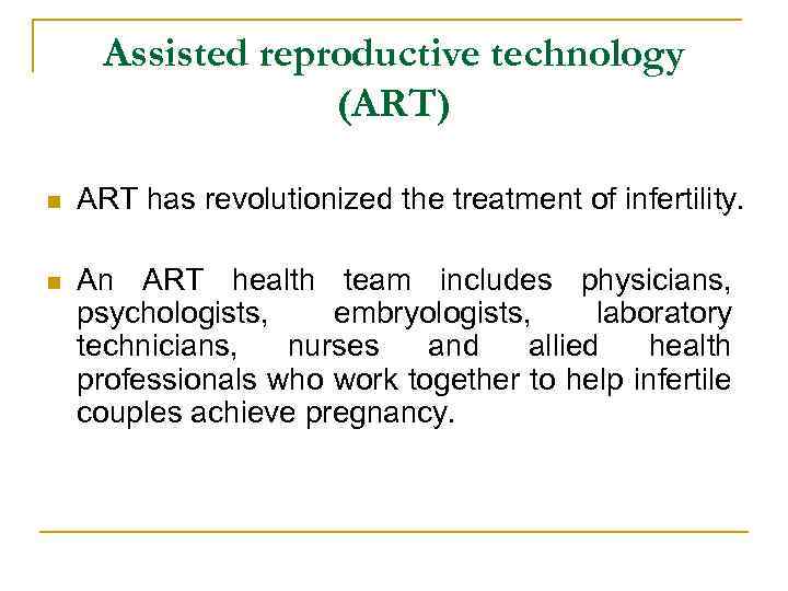 Assisted reproductive technology (ART) n ART has revolutionized the treatment of infertility. n An
