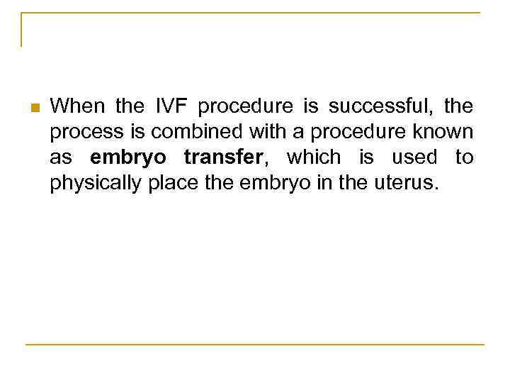 n When the IVF procedure is successful, the process is combined with a procedure