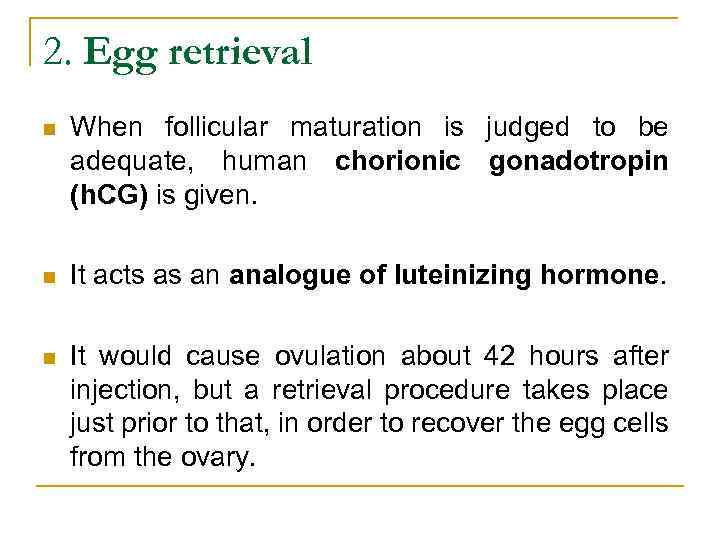 2. Egg retrieval n When follicular maturation is judged to be adequate, human chorionic