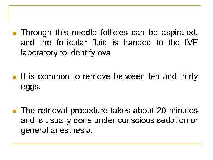 n Through this needle follicles can be aspirated, and the follicular fluid is handed