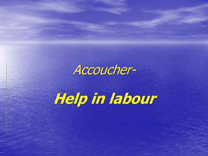 Accoucher- Help in labour 
