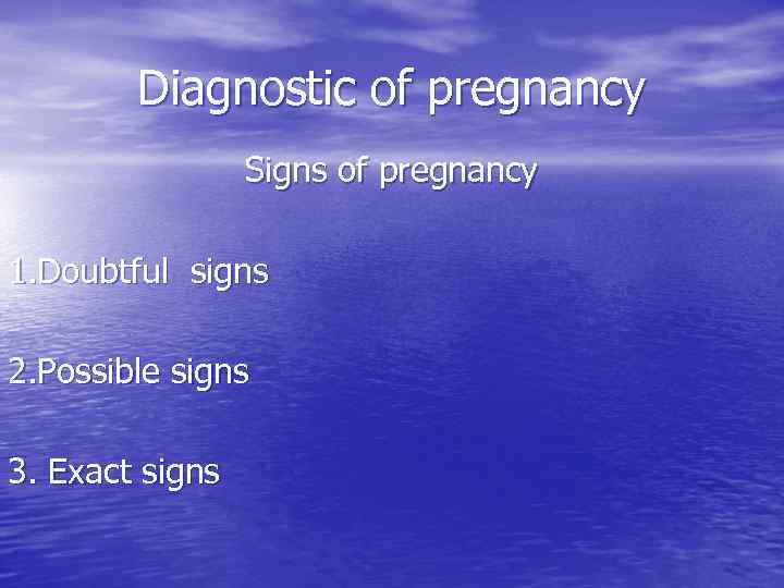 Diagnostic of pregnancy Signs of pregnancy 1. Doubtful signs 2. Possible signs 3. Exact