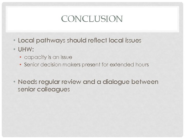 CONCLUSION • Local pathways should reflect local issues • UHW: • capacity is an