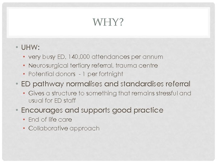 WHY? • UHW: • very busy ED, 140, 000 attendances per annum • Neurosurgical