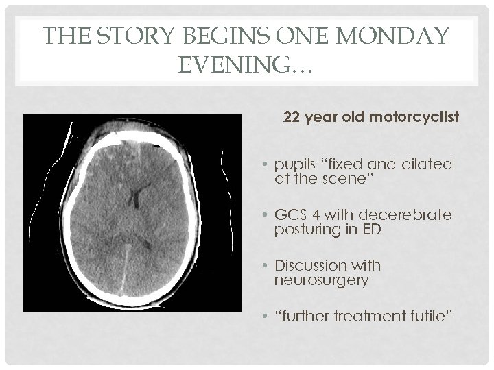 THE STORY BEGINS ONE MONDAY EVENING… 22 year old motorcyclist • pupils “fixed and