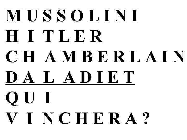 MUSSOLINI H I TLER CH AMBERLAIN DA L ADIET QU I V I NCHERA?