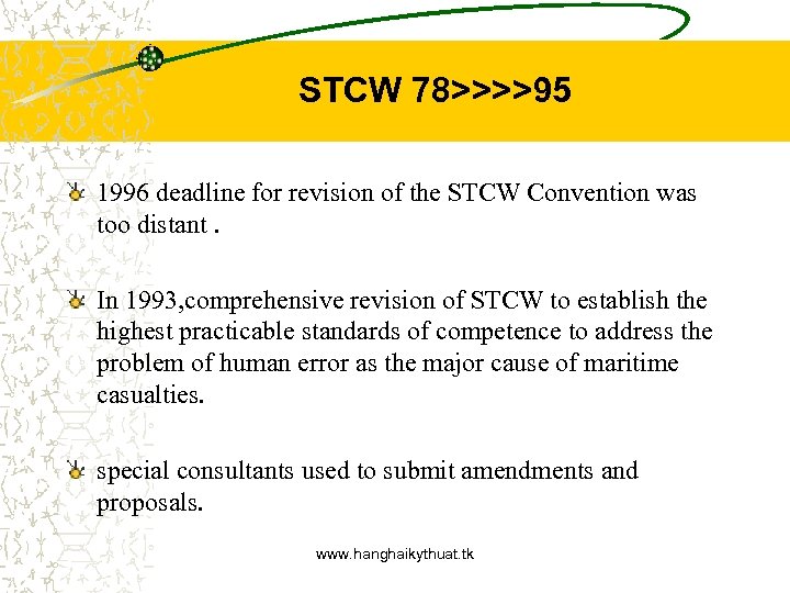 STCW 78>>>>95 1996 deadline for revision of the STCW Convention was too distant. In