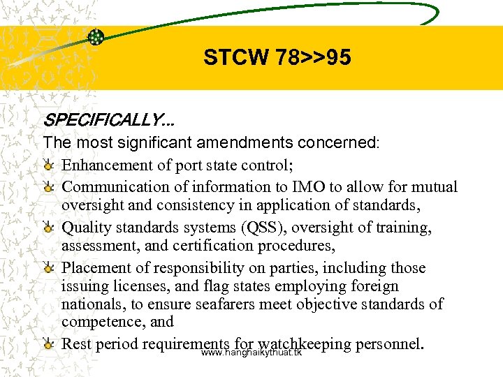 STCW 78>>95 SPECIFICALLY. . . The most significant amendments concerned: Enhancement of port state