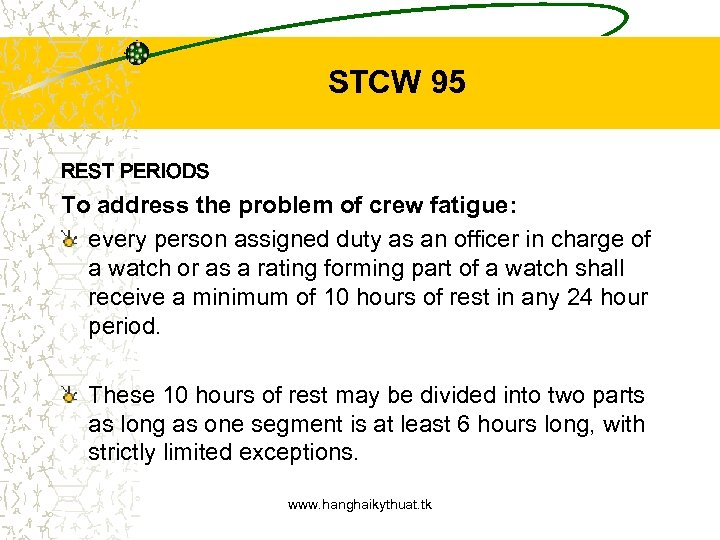 STCW 95 REST PERIODS To address the problem of crew fatigue: every person assigned