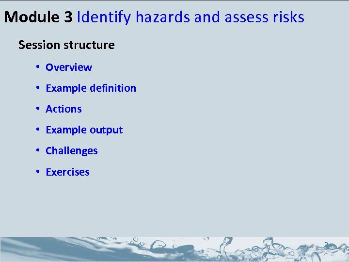 Module 3 Identify hazards and assess risks Session structure • Overview • Example definition