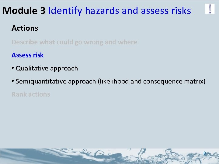 Module 3 Identify hazards and assess risks Actions Describe what could go wrong and