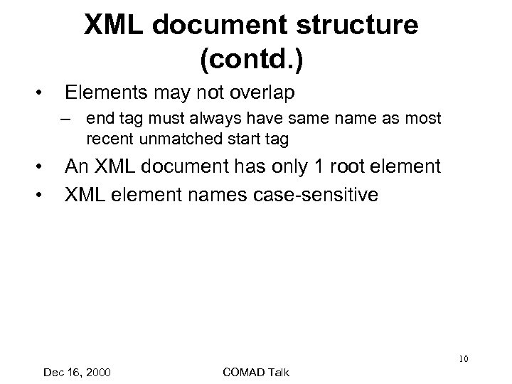 XML document structure (contd. ) • Elements may not overlap – end tag must