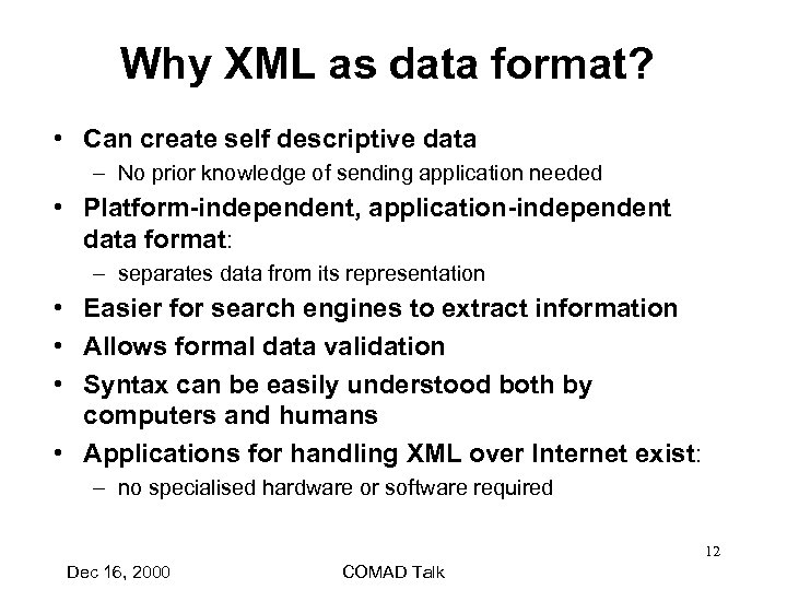 Why XML as data format? • Can create self descriptive data – No prior