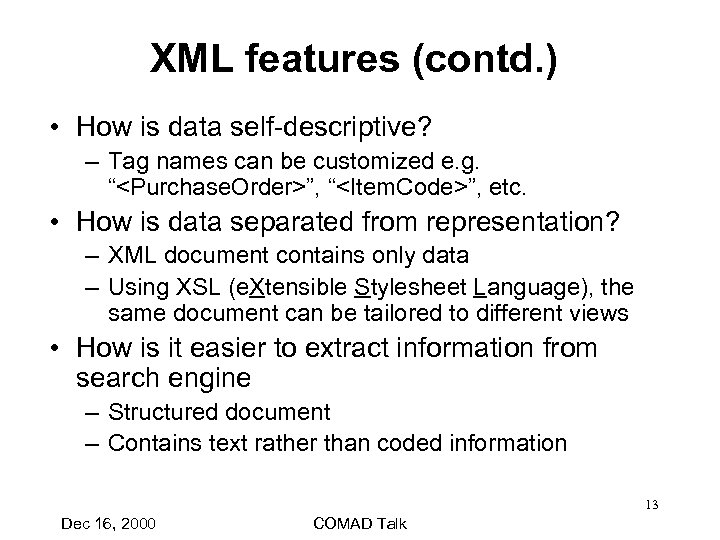 XML features (contd. ) • How is data self-descriptive? – Tag names can be