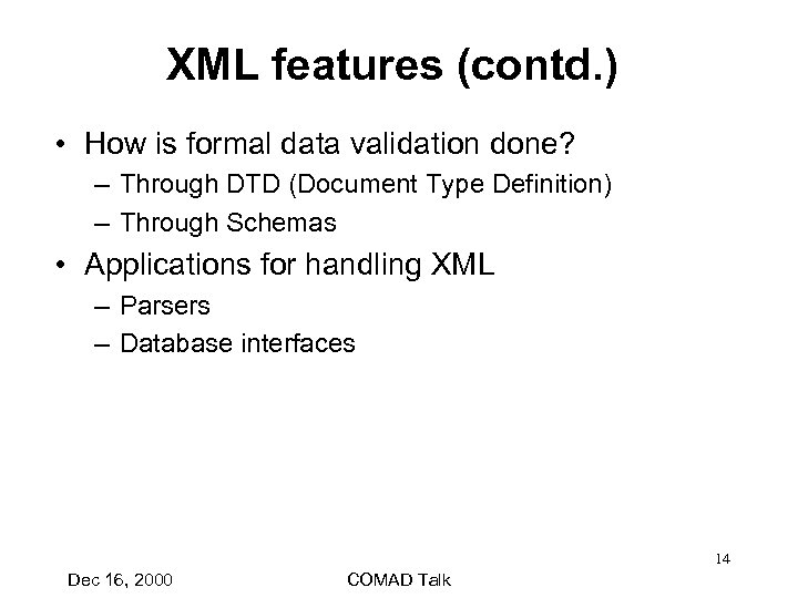 XML features (contd. ) • How is formal data validation done? – Through DTD