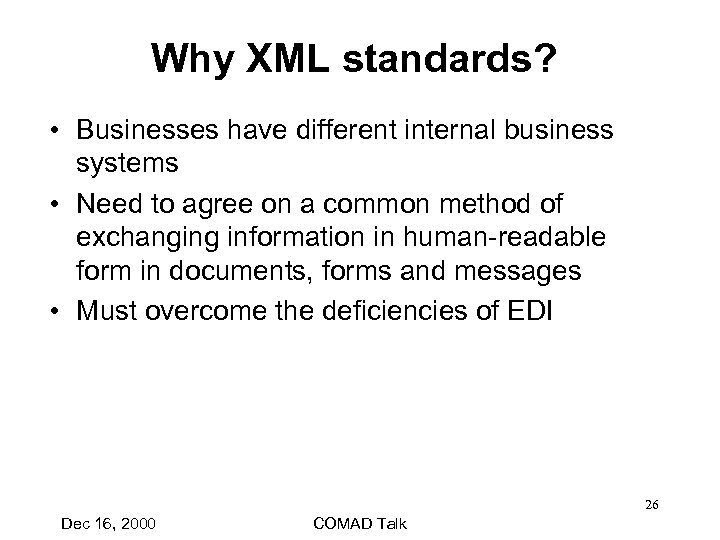 Why XML standards? • Businesses have different internal business systems • Need to agree