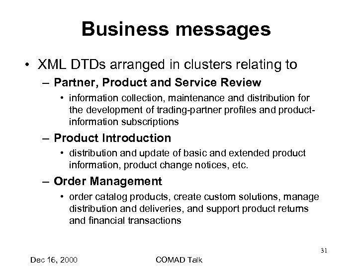 Business messages • XML DTDs arranged in clusters relating to – Partner, Product and