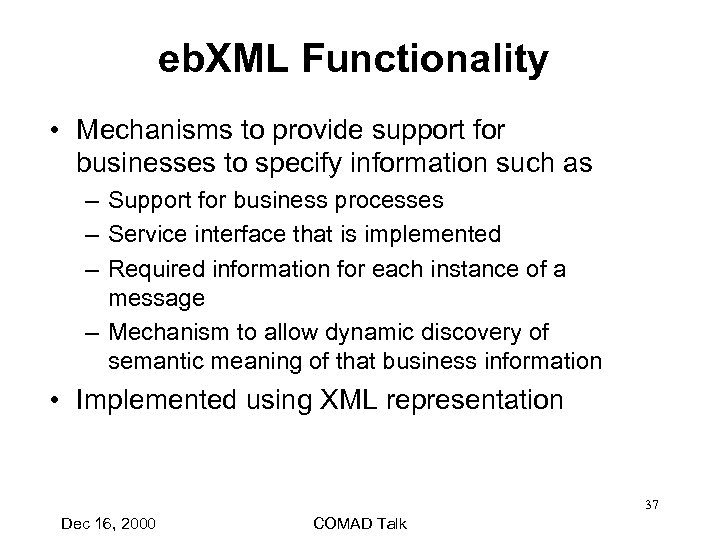 eb. XML Functionality • Mechanisms to provide support for businesses to specify information such