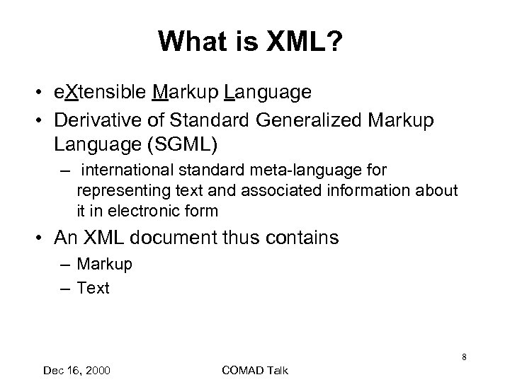 What is XML? • e. Xtensible Markup Language • Derivative of Standard Generalized Markup