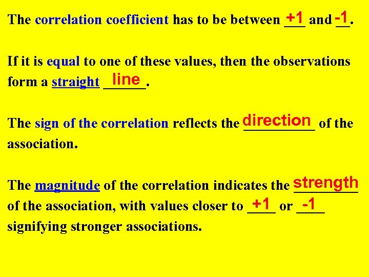 +1 The correlation coefficient has to be between ___ and -1 __. If it