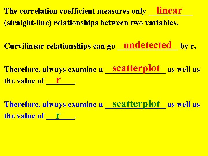 linear The correlation coefficient measures only ______ (straight-line) relationships between two variables. undetected Curvilinear