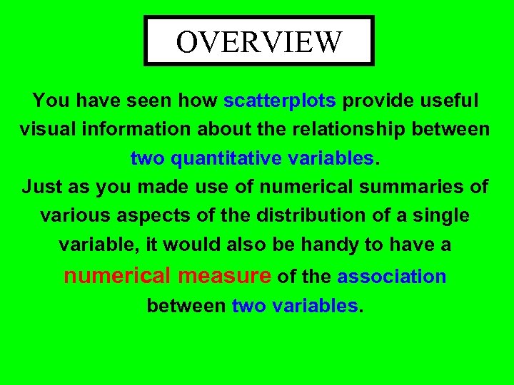 OVERVIEW You have seen how scatterplots provide useful visual information about the relationship between