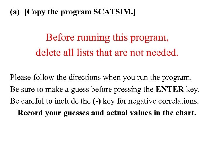 (a) [Copy the program SCATSIM. ] Before running this program, delete all lists that