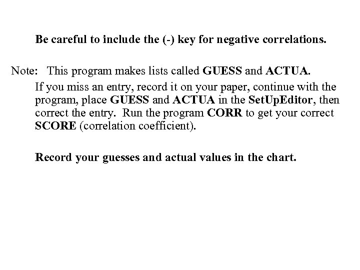 Be careful to include the (-) key for negative correlations. Note: This program makes