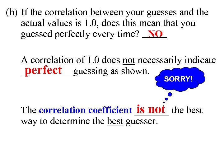 (h) If the correlation between your guesses and the actual values is 1. 0,