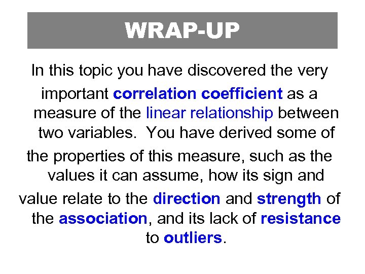 WRAP-UP In this topic you have discovered the very important correlation coefficient as a