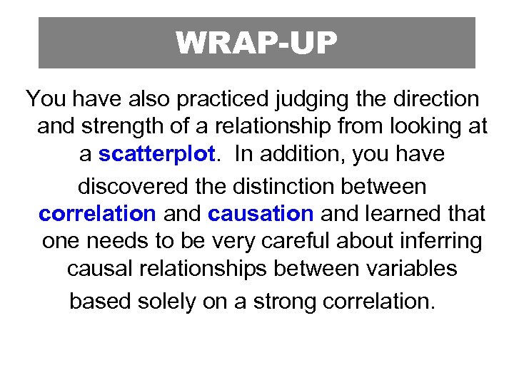 WRAP-UP You have also practiced judging the direction and strength of a relationship from