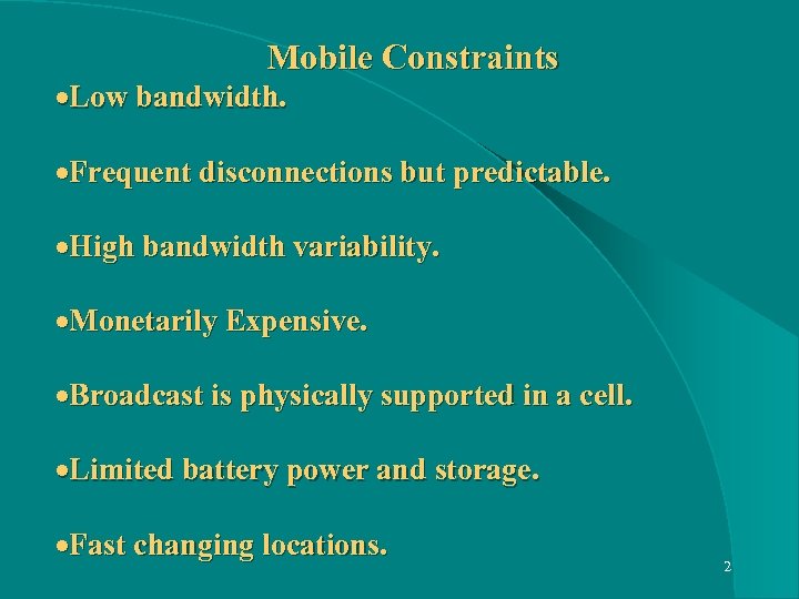 Mobile Constraints ·Low bandwidth. ·Frequent disconnections but predictable. ·High bandwidth variability. ·Monetarily Expensive. ·Broadcast