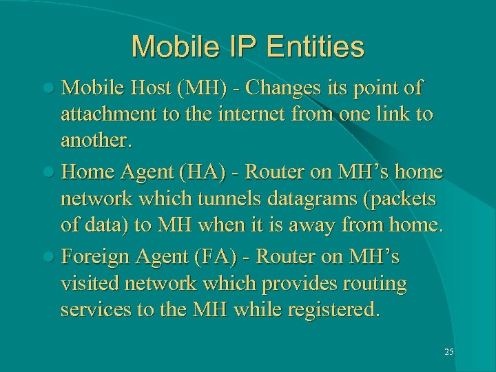 Mobile IP Entities l Mobile Host (MH) - Changes its point of attachment to