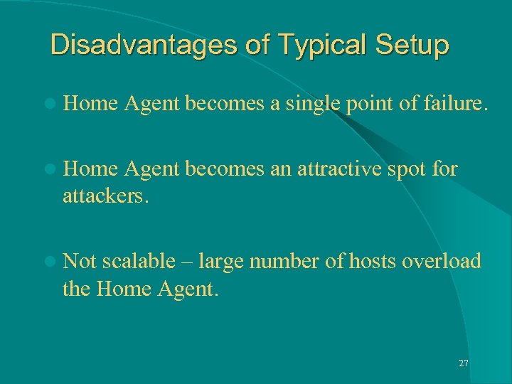 Disadvantages of Typical Setup l Home Agent becomes a single point of failure. l