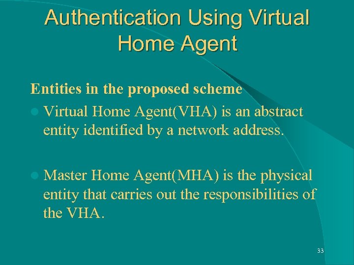 Authentication Using Virtual Home Agent Entities in the proposed scheme l Virtual Home Agent(VHA)