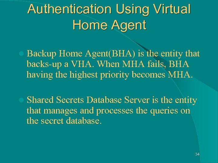 Authentication Using Virtual Home Agent l Backup Home Agent(BHA) is the entity that backs-up