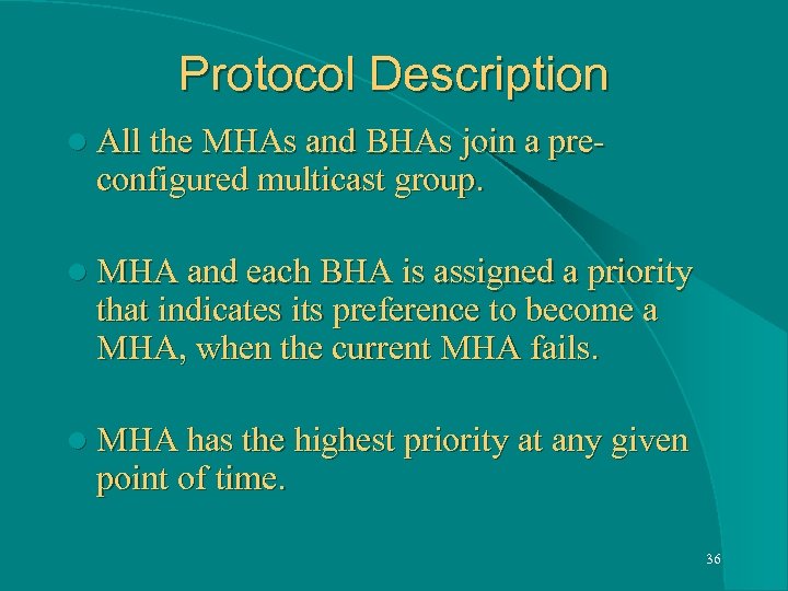 Protocol Description l All the MHAs and BHAs join a pre- configured multicast group.