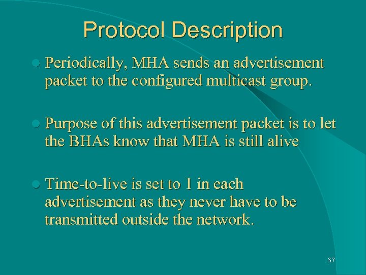 Protocol Description l Periodically, MHA sends an advertisement packet to the configured multicast group.