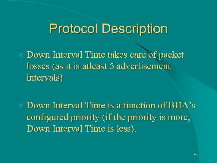 Protocol Description l Down Interval Time takes care of packet losses (as it is