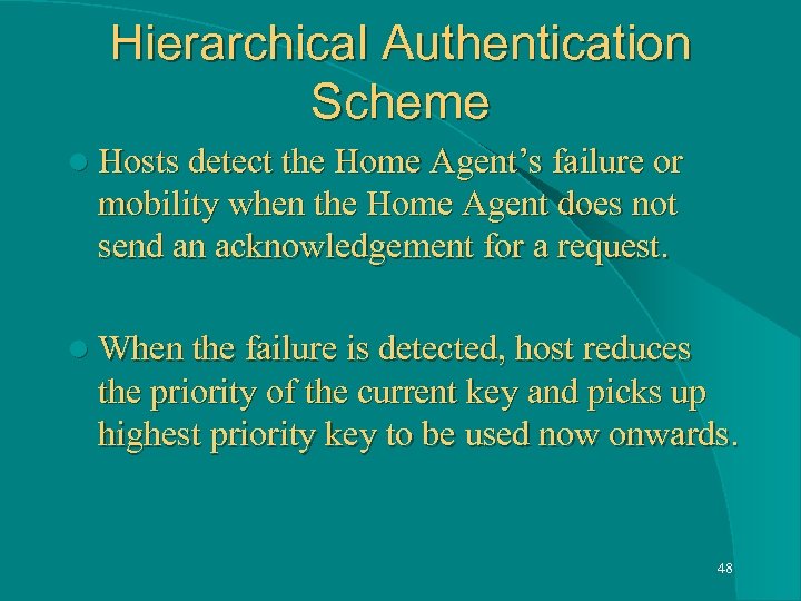 Hierarchical Authentication Scheme l Hosts detect the Home Agent’s failure or mobility when the