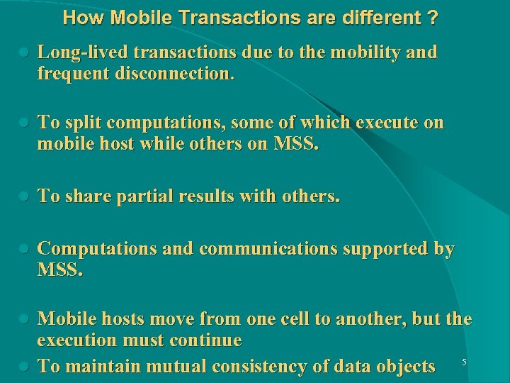 How Mobile Transactions are different ? l Long-lived transactions due to the mobility and