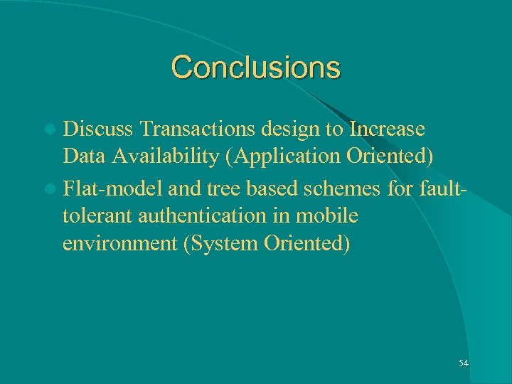 Conclusions l Discuss Transactions design to Increase Data Availability (Application Oriented) l Flat-model and