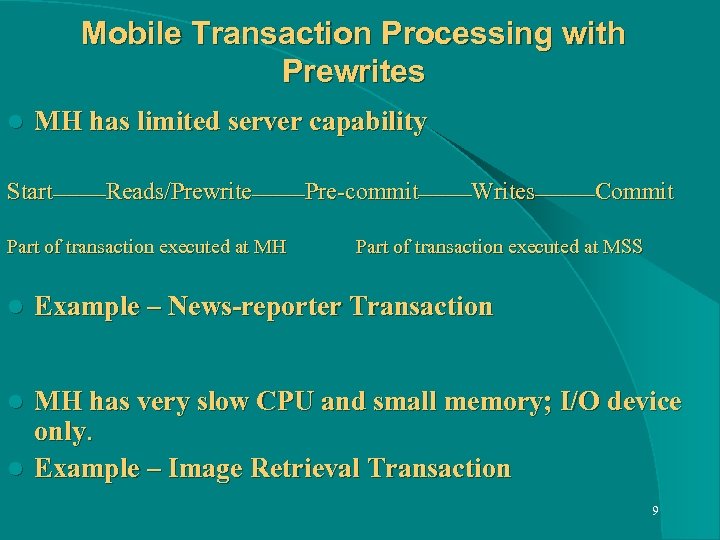 Mobile Transaction Processing with Prewrites l MH has limited server capability Start____Reads/Prewrite____Pre-commit____Writes_____Commit Part of