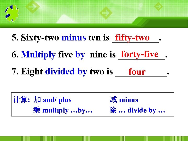 5. Sixty-two minus ten is _____. fifty-two forty-five 6. Multiply five by nine is