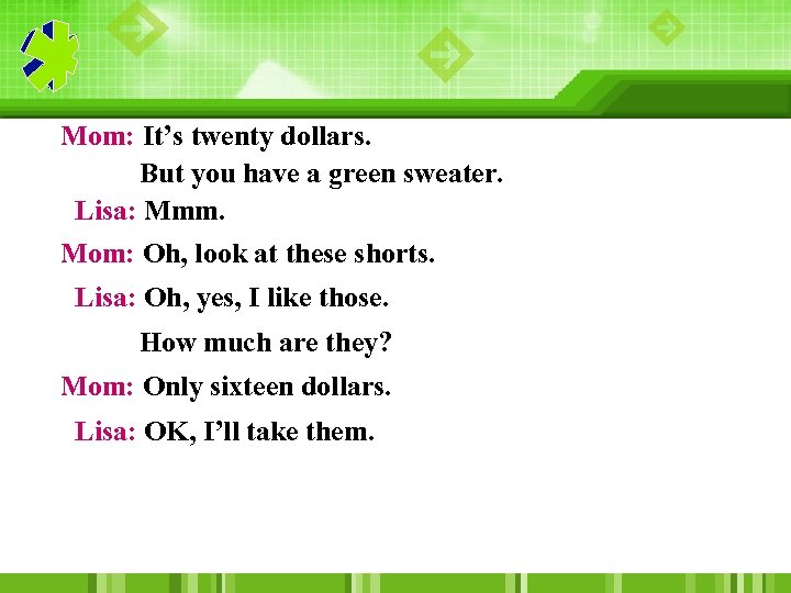 Mom: It’s twenty dollars. But you have a green sweater. Lisa: Mmm. Mom: Oh,