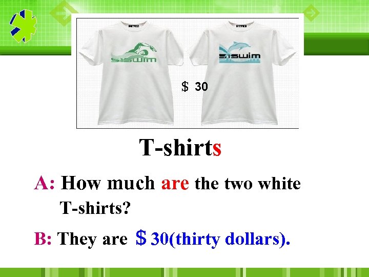 ＄ 30 T-shirts A: How much are the two white T-shirts? B: They are